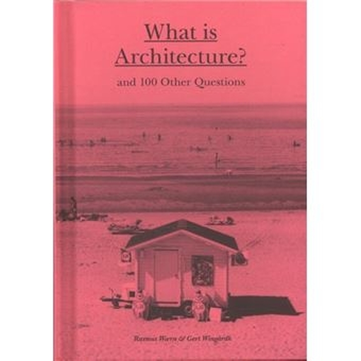 What is Architecture ? and 100 Other Questions - Rasmus Waern