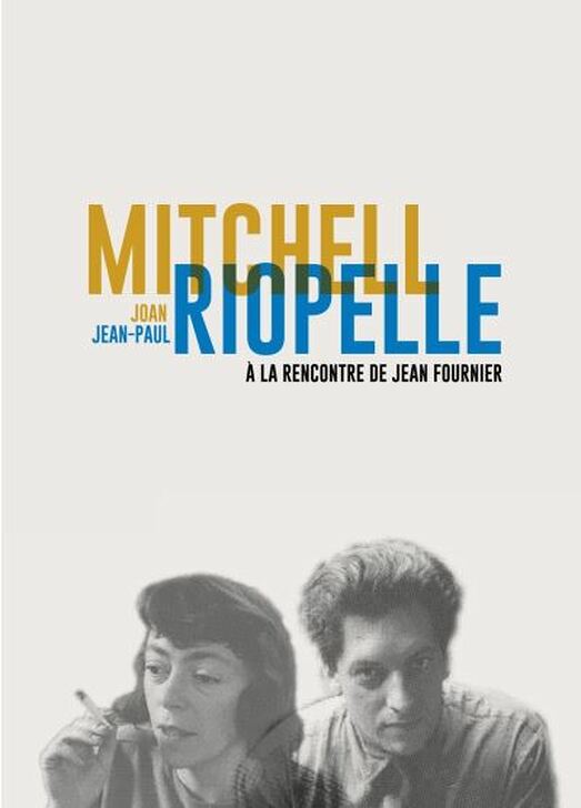 Joan Mitchell/Jean-Paul Riopelle à la rencontre de Jean Fournier