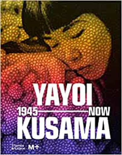 Yayoi Kusama 1945 to Now