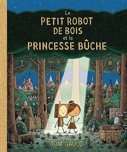 Le petit robot de bois et la princesse bûche - Tom Gauld