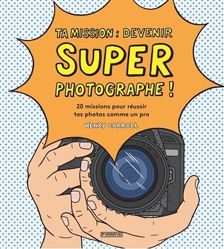 Your mission : become a super photographer !