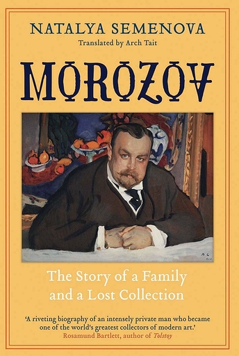 Morozov, The Story of a Family and a Lost Collection - Natalya Semenova